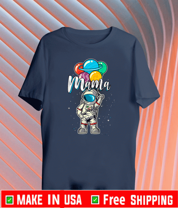 Mama Birthday Funny Astronaut in Space Gifts Lover T-Shirt