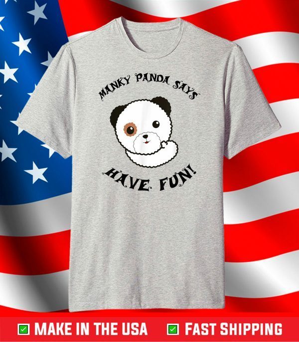 Manky Panda says Have Fun! T-Shirt