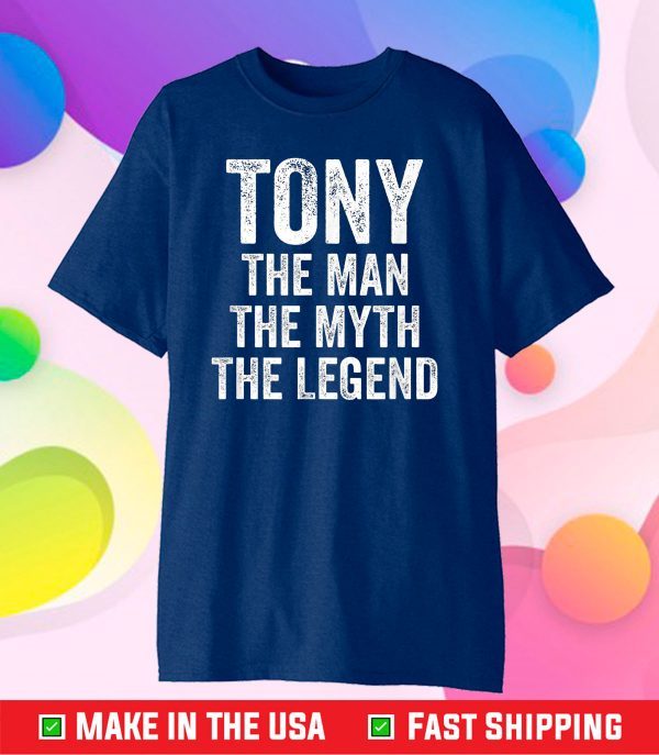 Mens Tony The Man The Myth The Legend Shirt First Name Tony Classic T-Shirt