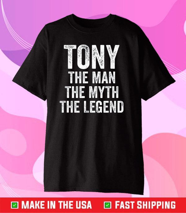 Mens Tony The Man The Myth The Legend Shirt First Name Tony Classic T-Shirt