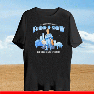 Meteorologist Frank Marzullo FRANK-N-SNOW Cincy Snow Is No Match He Is Got You T-Shirt