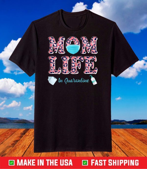 Mom Life in Quarantine Shirt Mother's Day Gift idea 2021 T-Shirt