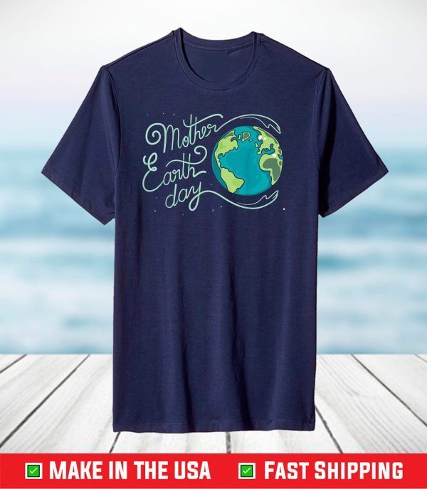 Mother Earth Day 2021 Planet Environment Protection Eco T-Shirt