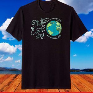 Mother Earth Day 2021 Planet Environment Protection Eco T-Shirt