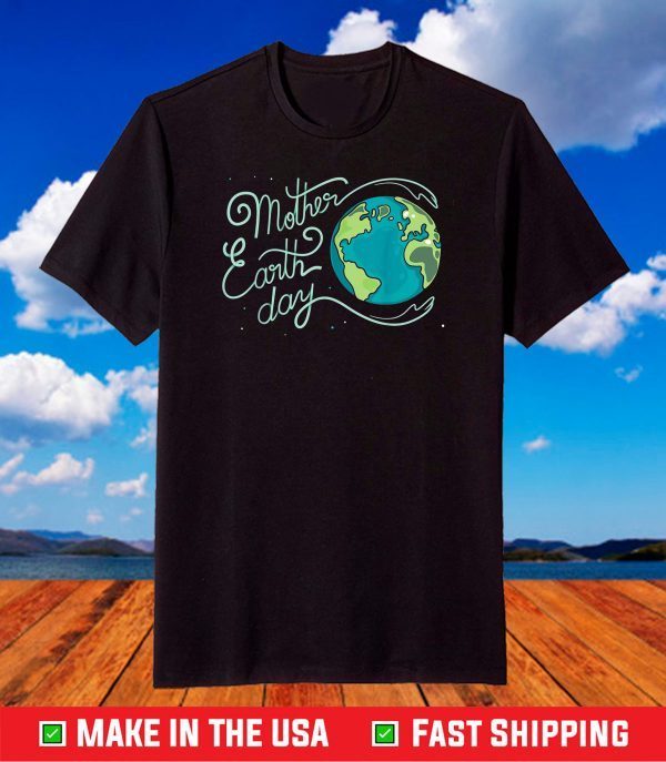 Mother Earth Day 2021 Planet Environment Protection Eco T-Shirt