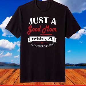 Mothers day tee grandma Just a good Mom with a hood Playlist T-Shirt