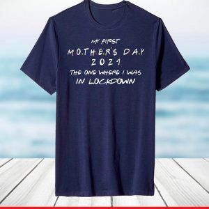 My First Mothers Day 2021 The One Where Still In Pandemic T-Shirt