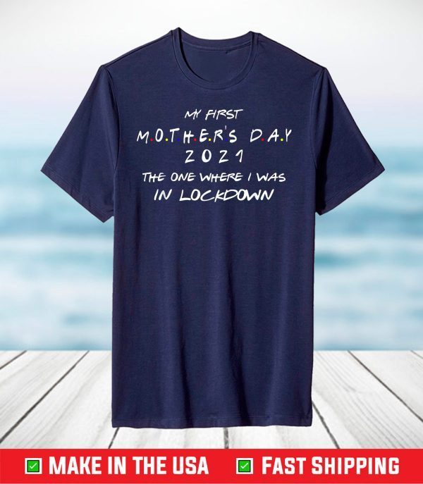 My First Mothers Day 2021 The One Where Still In Pandemic T-Shirt