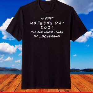 My First Mothers Day 2021 The One Where Still In Pandemic T-Shirt