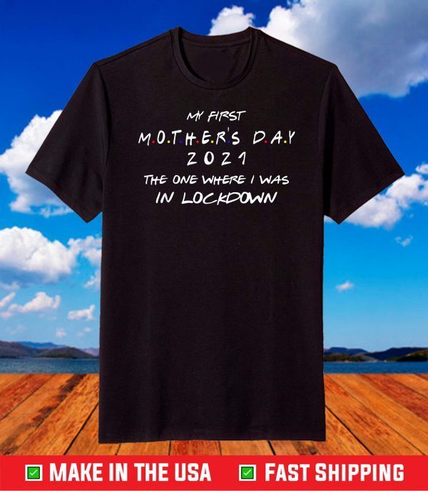 My First Mothers Day 2021 The One Where Still In Pandemic T-Shirt