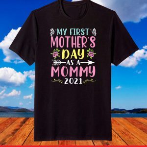 My First Mother's Day As A Mommy 2021 Happy To Me You Mama T-Shirt