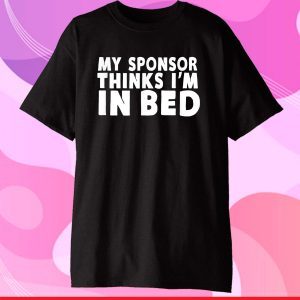 My Sponsor Thinks I'm In Bed - Drinking Classic T-Shirts