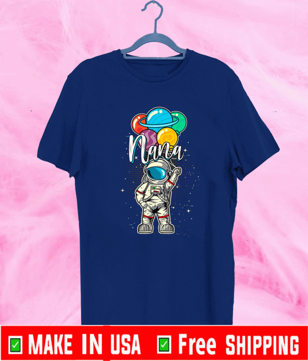 Nana Birthday Funny Astronaut in Space Gifts Lover T-Shirt