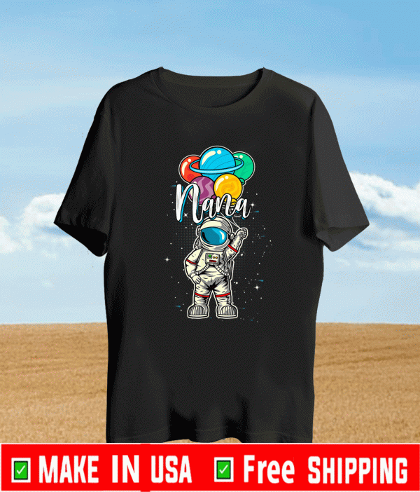 Nana Birthday Funny Astronaut in Space Gifts Lover T-Shirt