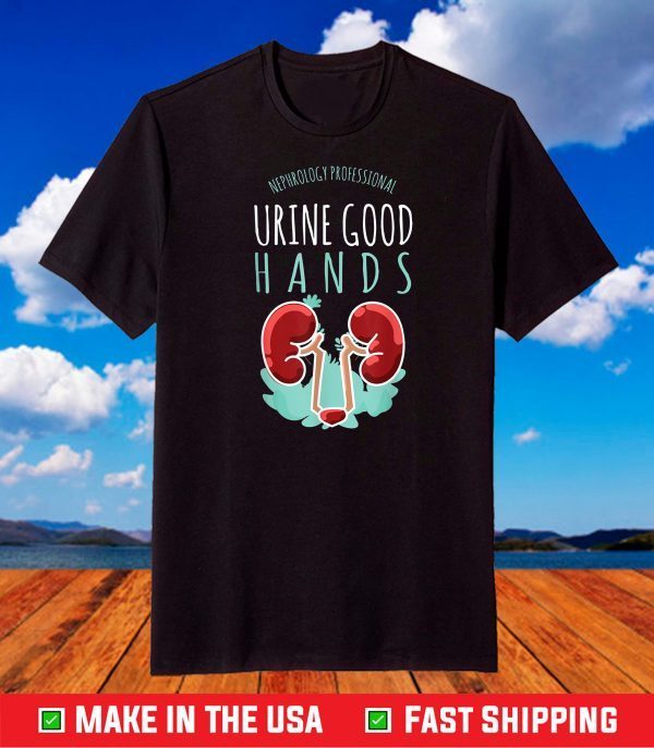 Nephrology Professional Funny Urine Good Hand Medical Pun T-Shirt