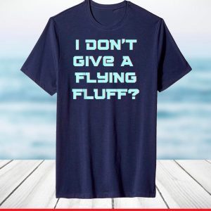 No Fluffs Given Cute Fluffy IDGA Flying Fluff Funny Joke Fun T-Shirt