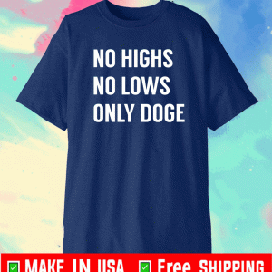 No Highs No lows Only Doge Shirt