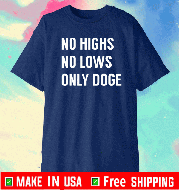 No Highs No lows Only Doge Shirt