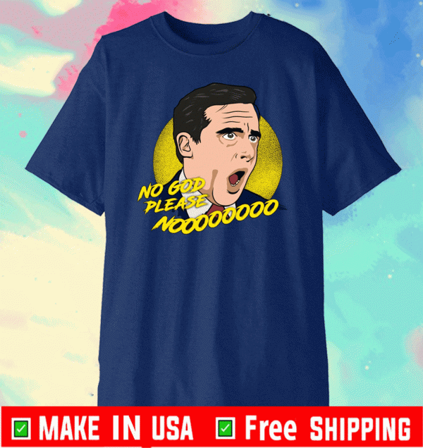 No god please nooo - Michael Scott T-Shirt