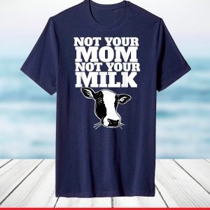 Not Your Mom Not Your Milk T-Shirt