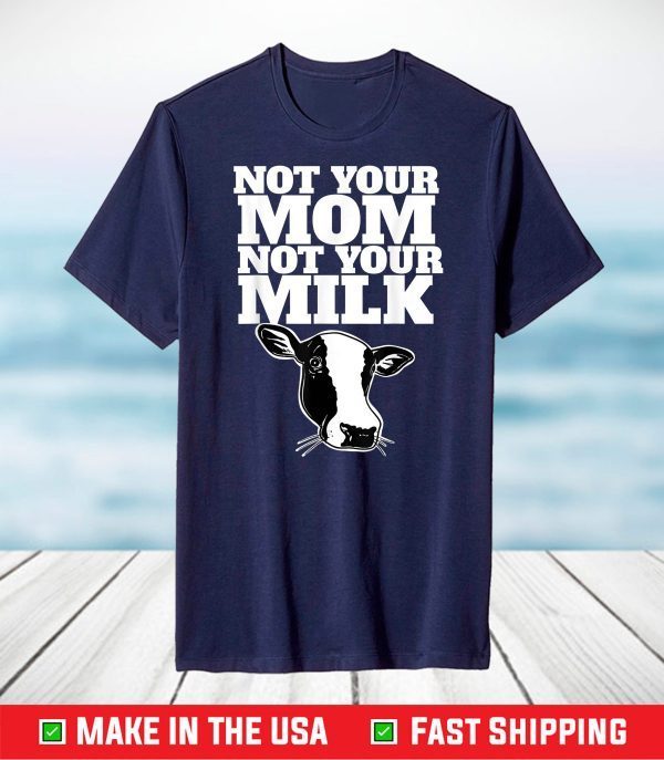 Not Your Mom Not Your Milk T-Shirt