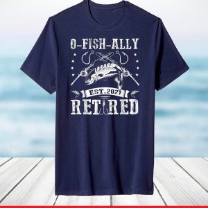 O Fish Ally Retired Funny Fishing T-shirts Fathers Day T-Shirt