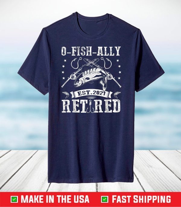 O Fish Ally Retired Funny Fishing T-shirts Fathers Day T-Shirt