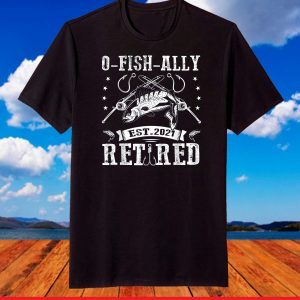 O Fish Ally Retired Funny Fishing T-shirts Fathers Day T-Shirt