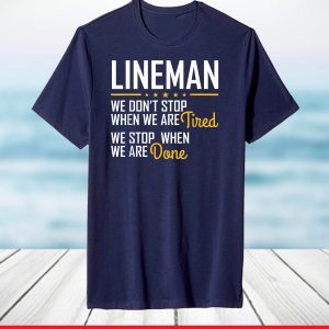 Only stop when you are done Hardworking LINEMAN T-Shirt