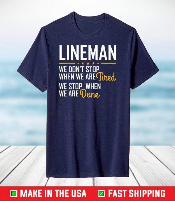 Only stop when you are done Hardworking LINEMAN T-Shirt