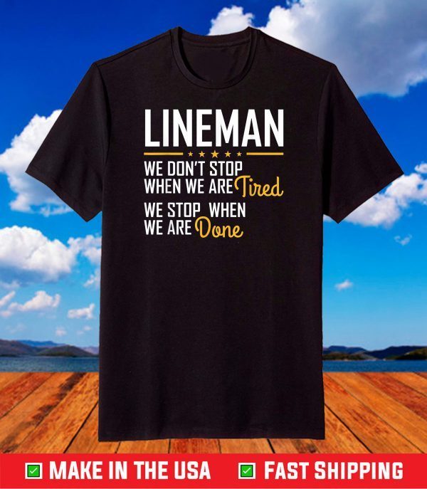 Only stop when you are done Hardworking LINEMAN T-Shirt