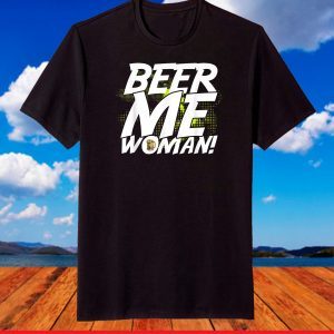 Politically Incorrect Beer Me Woman Sexist Mens Bar Wear T-Shirt