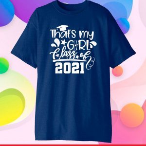 Proud Mom Dad of a Class of 2021 That's My Girl, Daughter Classic T-Shirt