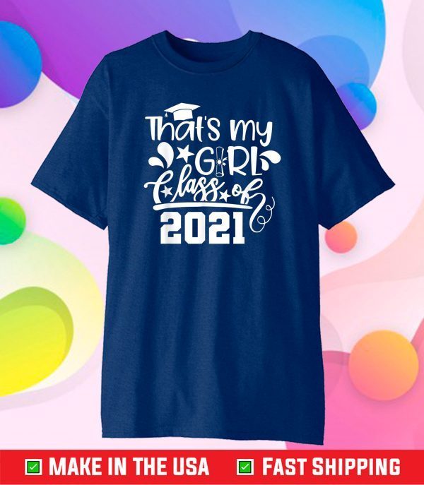 Proud Mom Dad of a Class of 2021 That's My Girl, Daughter Classic T-Shirt