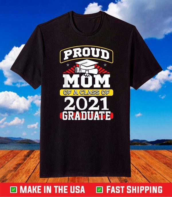 Proud Mom Of A 2021 Graduate Class of 2021 Senior Graduation T-Shirt