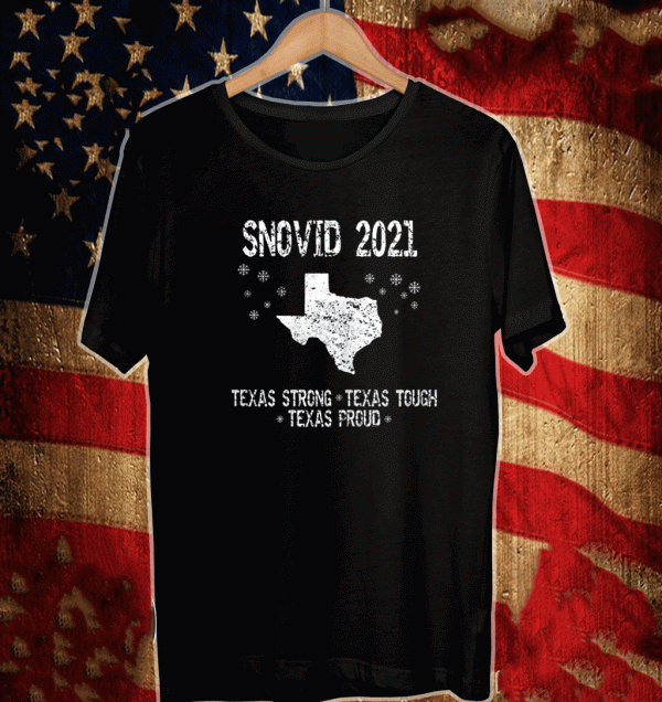 Snovid 2021 Texas Strong Texas Tough Texas Proud Shirt