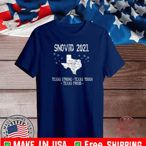 Snovid 2021 Texas Strong Texas Tough Texas Proud Shirt
