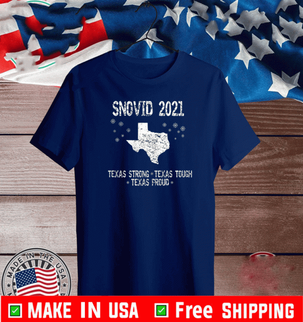 Snovid 2021 Texas Strong Texas Tough Texas Proud Shirt