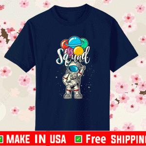 Squad Birthday Funny Shirt - Logo Squad Astronaut in Space Lover 2021 T-Shirt