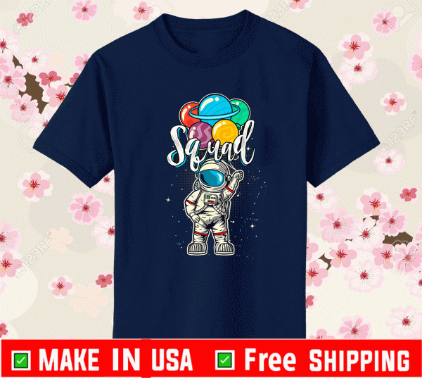 Squad Birthday Funny Shirt - Logo Squad Astronaut in Space Lover 2021 T-Shirt