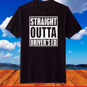 Straight Outta Driver's Ed T-Shirt Funny New Driver T-Shirt