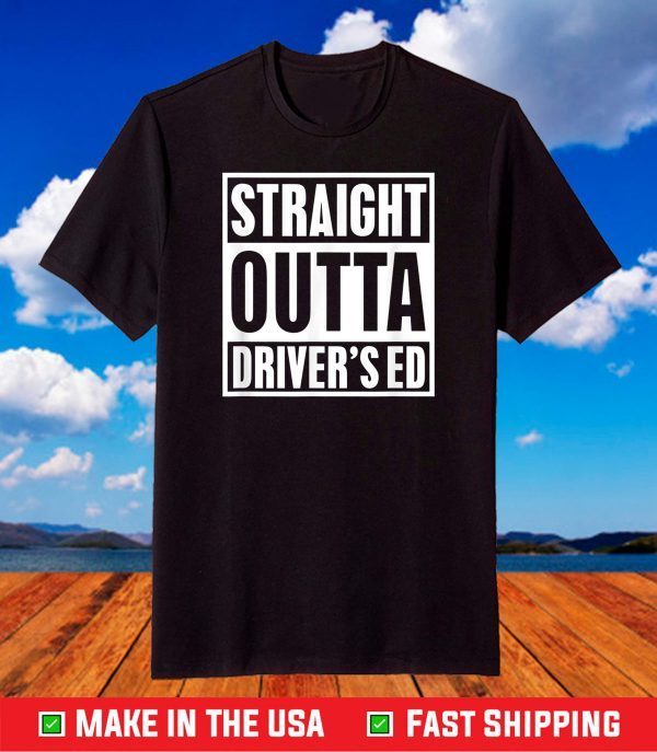 Straight Outta Driver's Ed T-Shirt Funny New Driver T-Shirt