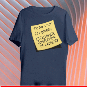 TODO LIST LAUNDRY CELEBRATE COMPLETION OF LAUNDRY T-SHIRT