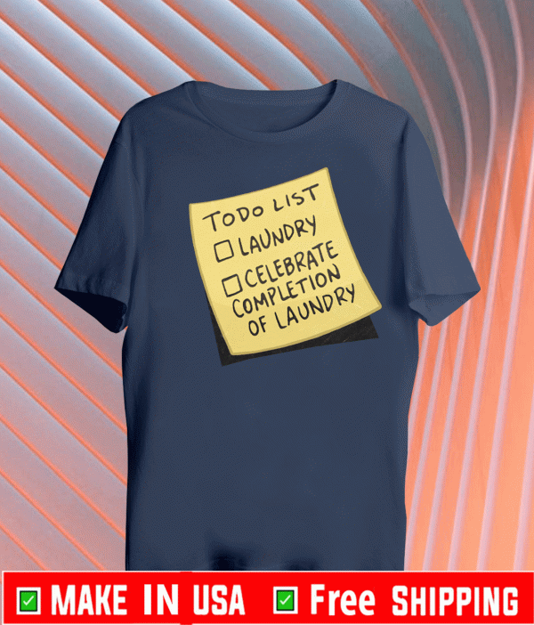 TODO LIST LAUNDRY CELEBRATE COMPLETION OF LAUNDRY T-SHIRT