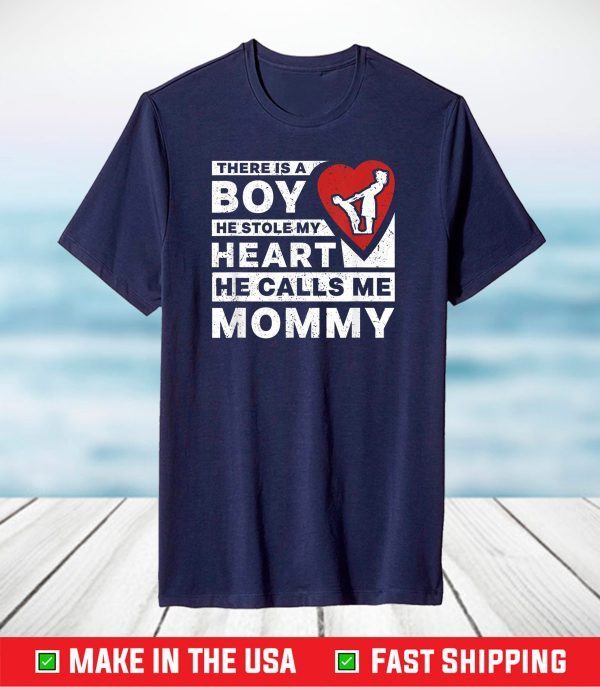 There Is A Boy He Stole My Heart He Calls Me Mommy Parent T-Shirt