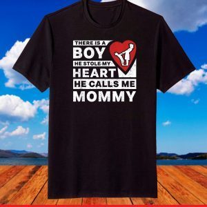There Is A Boy He Stole My Heart He Calls Me Mommy Parent T-Shirt