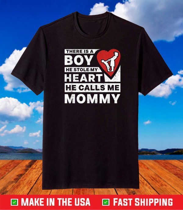 There Is A Boy He Stole My Heart He Calls Me Mommy Parent T-Shirt