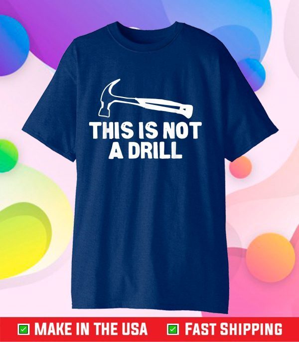 This is Not A Drill Hammer Tools Builder Classic T-Shirt