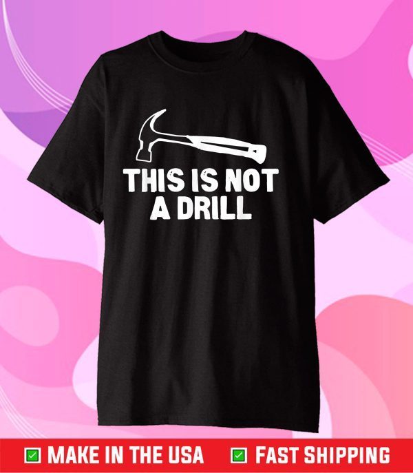 This is Not A Drill Hammer Tools Builder Classic T-Shirt