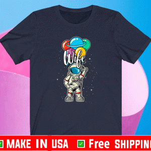 Wife Birthday Funny Astronaut in Space Gifts Lover Matching Family T-Shirt